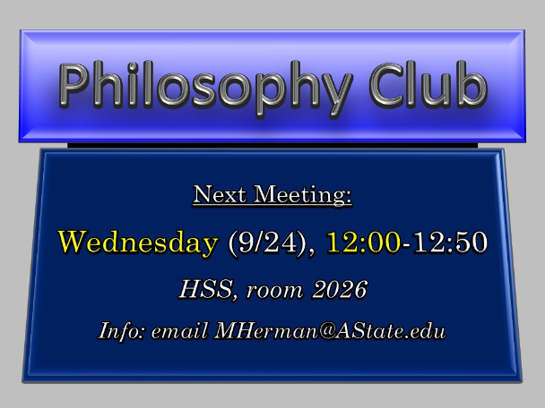 Philosophy Club, Next Meeting: Wednesday, September 24th (HSS; Info: email MHerman@AState.edu)