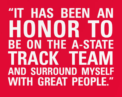 It has been an honor to be on the A-State track team and surround myself with great people. It has been an honor to be on the A-State track team and surround myself with great people.